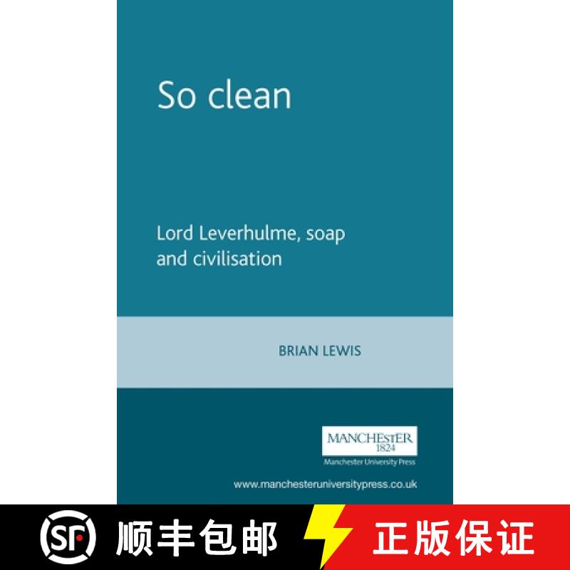 【2-3周达】So clean : Lord Leverhulme, soap and civilisation [9780719089138]