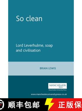 【3-4周达】So clean : Lord Leverhulme, soap and civilisation [9780719089138]