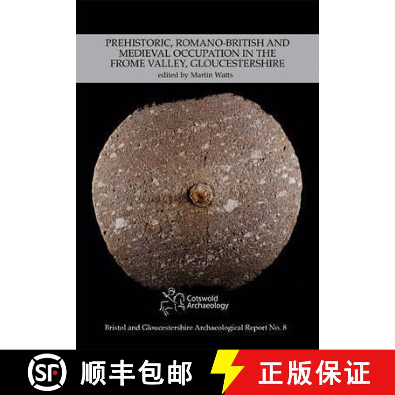 【3-4周达】Prehistoric, Romano-British and Medieval Occupation in the Frome Valley, Gloucestershire [9780955353451]