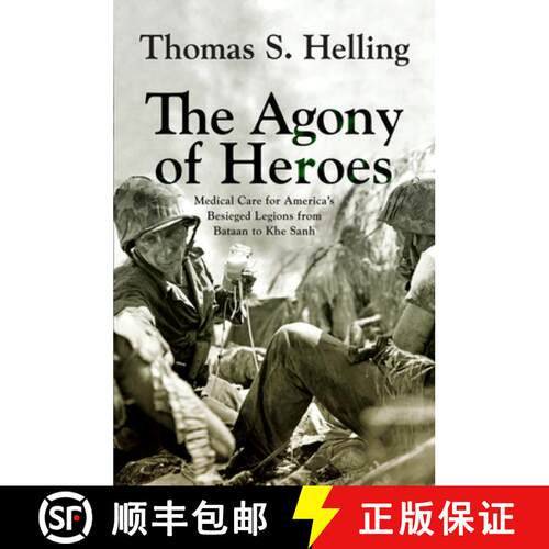 【3-4周达】The Agony of Heroes – Medical Care for America`s Besieged Legions from Bataan to Khe Sanh [9781594164187]