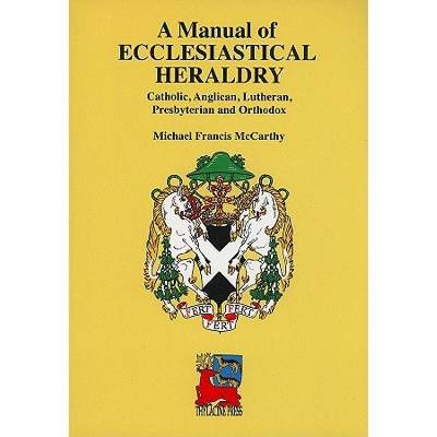 【4周达】A Manual of Ecclesiastical Heraldry: Catholic, Anglican, Lutheran, Presbyterian and Orthodox [9780957794771]