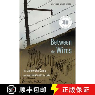 【3-4周达】Between the Wires – The Janowska Camp and the Holocaust in Lviv [9781496246387]