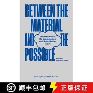 【3-4周达】Between the Material and the Possible: Infrastructural Re-examination and Speculation in Art [9783956796005]