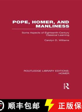 【3-4周达】Pope, Homer, and Manliness : Some Aspects of Eighteenth Century Classical Learning [9781138979062]