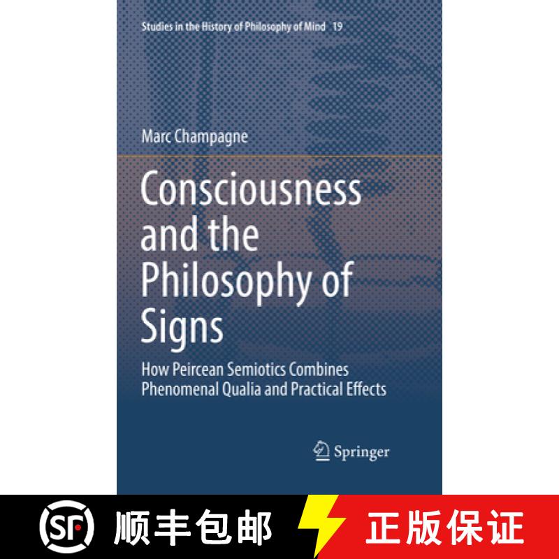 【4周达】Consciousness and the Philosophy of Signs: How Peircean Semiotics Combines Phenomenal Qualia... [9783030103576]