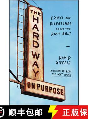 【3-4周达】The Hard Way on Purpose: Essays and Dispatches from the Rust Belt [9781451692747]