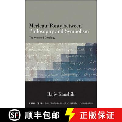 【3-4周达】Merleau-Ponty between Philosophy and Symbolism : The Matrixed Ontology [9781438476766]