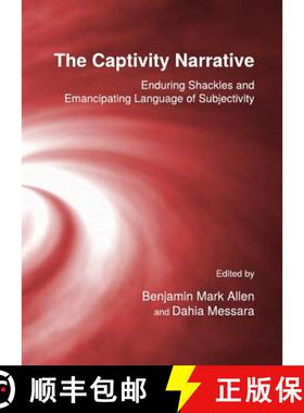 预订 The Captivity Narrative: Enduring Shackles and Emancipating Language of Subjectivity [9781443835251]