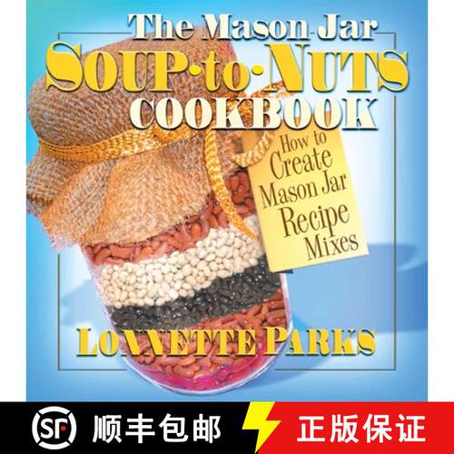 【3-4周达】The Mason Jar Soup-to-Nuts Cookbook: How to Create Mason Jar Recipe Mixes [9780757001291]