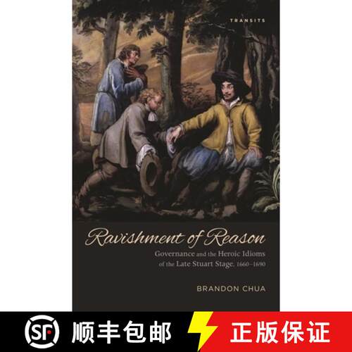 【3-4周达】精装 Ravishment of Reason: Governance and the Heroic Idioms of the Late Stuart Stage, 1660... [9781611485820]