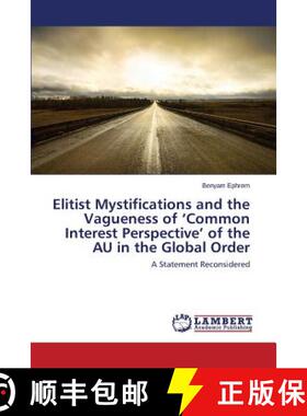 预订 Elitist Mystifications and the Vagueness of 'Common Interest Perspective' of the AU in the Globa... [9783659767043]