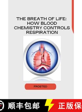 【3-4周达】The Breath of Life: How Blood Chemistry Controls Respiration [9783384254245]