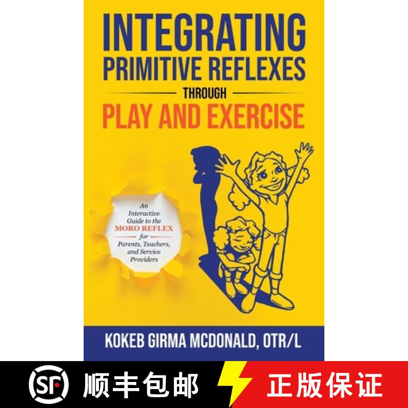 预订 Integrating Primitive Reflexes Through Play and Exercise: An Interactive Guide to the Moro Refle... [9781734214307]