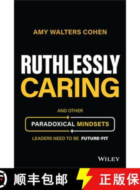 【3-4周达】Ruthlessly Caring - And Other Paradoxical Mindsets Leaders Need to be Future-Fit [9781394177172]