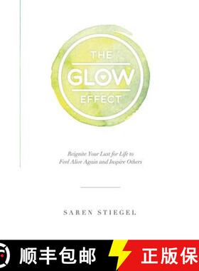 预订 The Glow Effect: Reignite Your Lust for Life to Feel Alive Again and Inspire Others [9780692427057]
