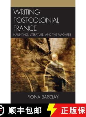 预订 Writing Postcolonial France : Haunting, Literature, and the Maghreb [9780739145036]
