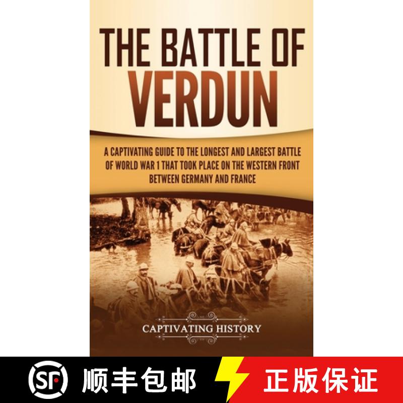 预订 The Battle of Verdun: A Captivating Guide to the Longest and Largest Battle of World War 1 That ... [9781647481537]