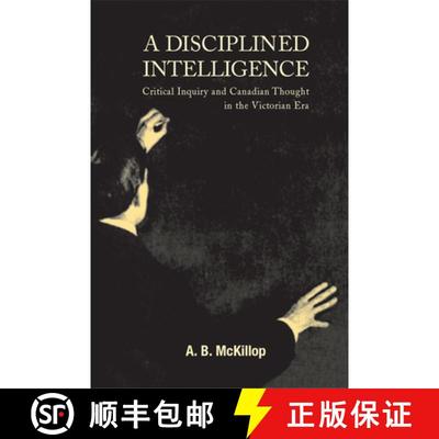 【3-4周达】A Disciplined Intelligence, 193: Critical Inquiry and Canadian Thought in the Victorian Era [9780773521421]