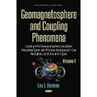 【4周达】Geomagnetosphere and Coupling Phenomena. Volume II: Coupling of the Geomagnetosphere/Ionosph... [9781536122701]