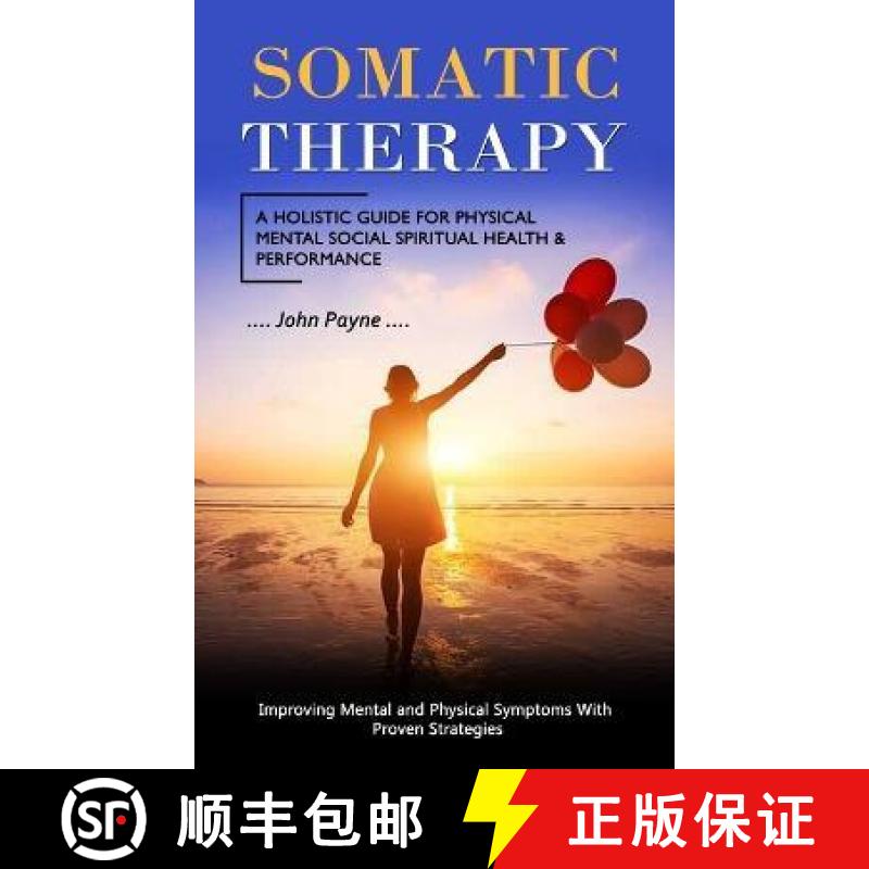 预订 Somatic Therapy: A Holistic Guide for Physical Mental Social Spiritual Health & Performance (Imp... [9781998769476]