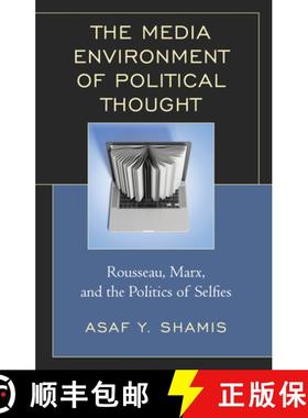 预订 The Media Environment of Political Thought : Rousseau, Marx, and the Politics of Selfies [9781498532938]