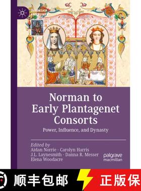 【3-4周达】Norman to Early Plantagenet Consorts: Power, Influence, and Dynasty [9783031210709]