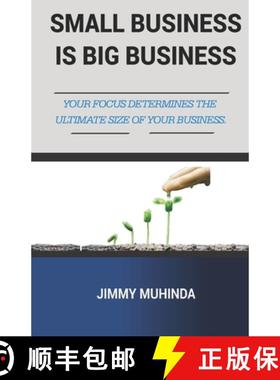 预订 Small Business Is Big Business: Your Focus Determines the Ultimate Size of Your Business [9789970993307]