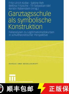 【3-4周达】Ganztagsschule ALS Symbolische Konstruktion : Fallanalysen Zu Legitimationsdiskursen in Sc... [9783531156019]
