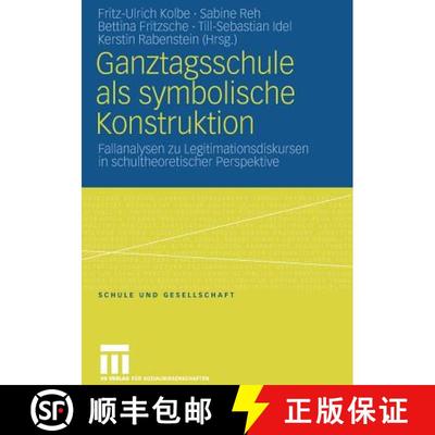 【3-4周达】Ganztagsschule ALS Symbolische Konstruktion : Fallanalysen Zu Legitimationsdiskursen in Sc... [9783531156019]