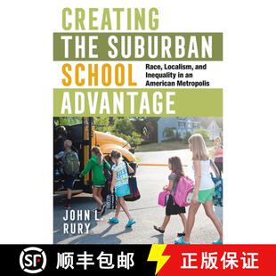 【3-4周达】Creating the Suburban School Advantage: Race, Localism, and Inequality in an American Metr... [9781501748394]