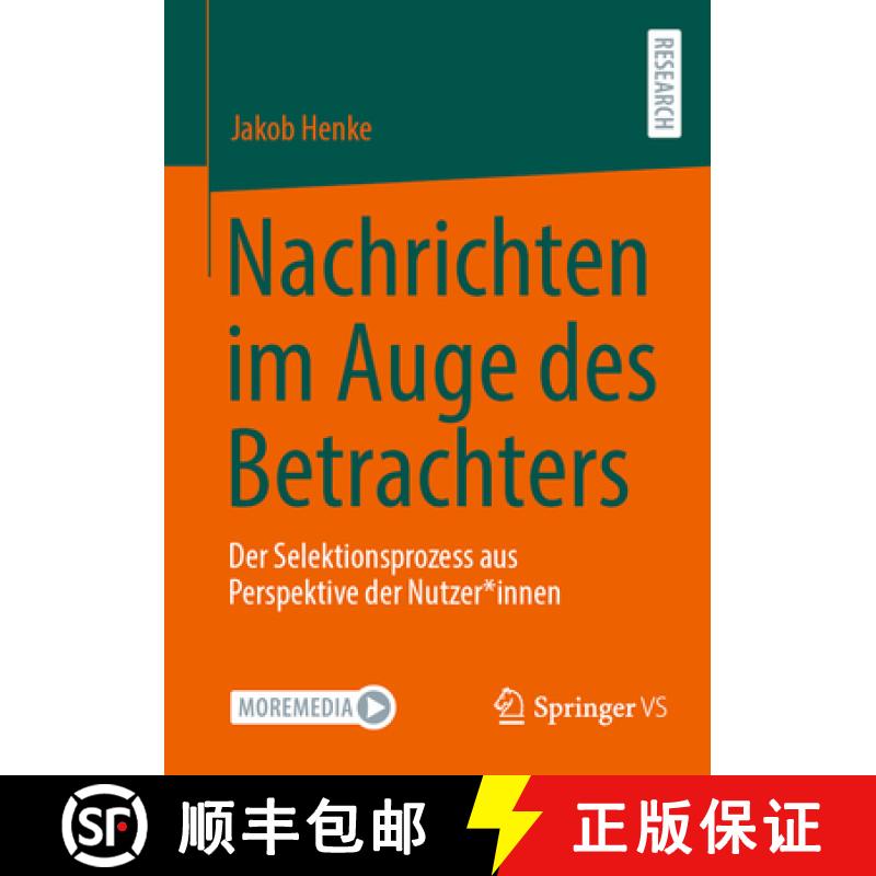 【3-4周达】Nachrichten im Auge des Betrachters : Der Selektionsprozess aus Perspektive der Nutzer*innen [9783658466077]