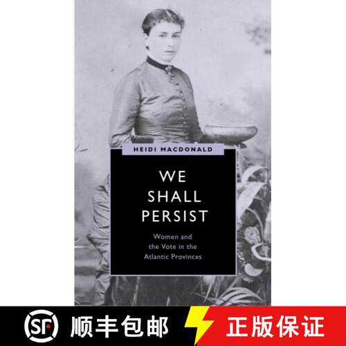 【3-4周达】We Shall Persist – Women and the Vote in the Atlantic Provinces [9780774863186]