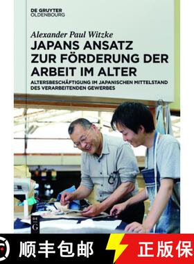 【3-4周达】Japans Ansatz Zur Foerderung Der Arbeit Im Alter: Altersbeschaftigung Im Japanischen Mitte... [9783110525861]