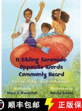 【3-4周达】A Sibling Serenade: Opposite Words Commonly Heard: A Poetic Picture Book of Antonyms [9781955964012]