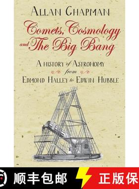 【3-4周达】Comets, Cosmology and the Big Bang: A History of Astronomy from Edmond Halley to Edwin Hubble [9780745980317]