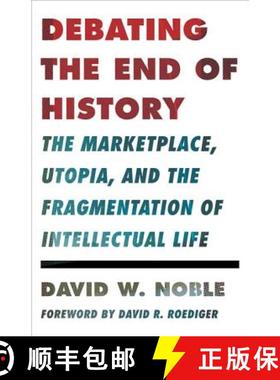 【3-4周达】Debating the End of History: The Marketplace, Utopia, and the Fragmentation of Intellectua... [9780816680597]