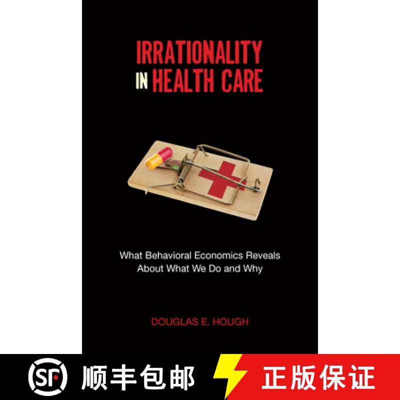 【3-4周达】Irrationality in Health Care: What Behavioral Economics Reveals about What We Do and Why [9780804793407]