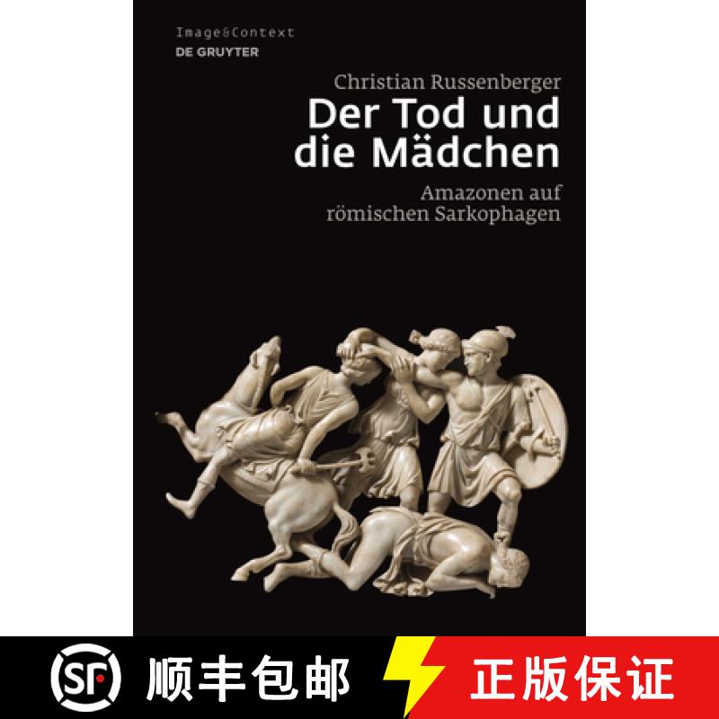 预订 Der Tod Und Die Mädchen: Amazonen Auf Römischen Sarkophagen [9783110298390]