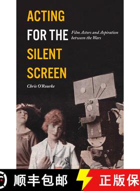 【3-4周达】Acting for the Silent Screen: Film Actors and Aspiration between the Wars [9781350242852]