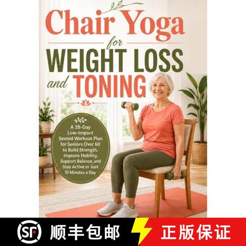 【3-4周达】Chair Yoga for Weight Loss and Toning:  A 28-Day Low-Impact Seated Workout Plan for Senior... [9781816462558]