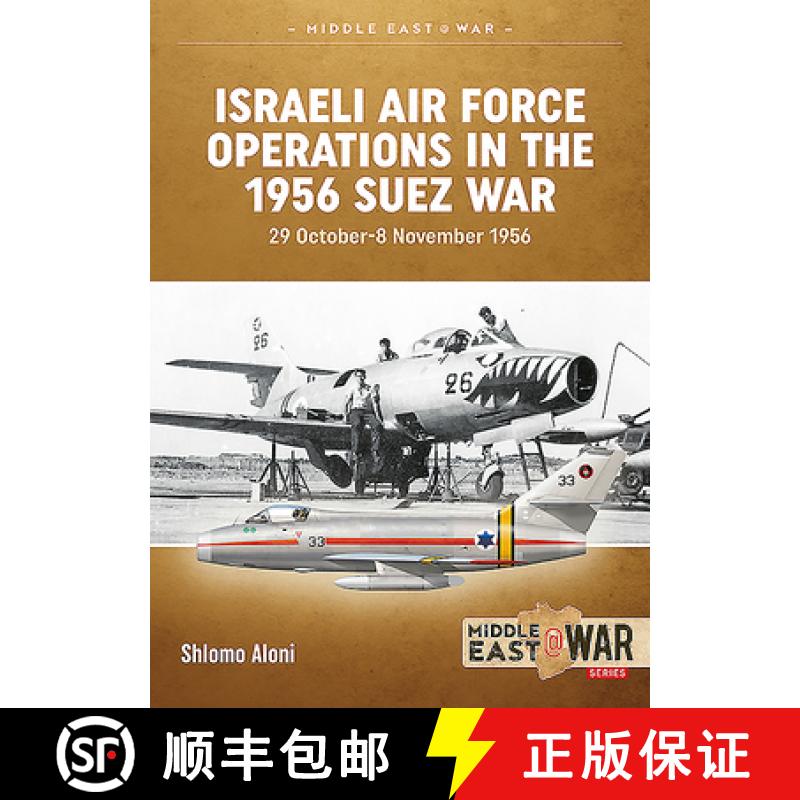 【2-3周达】Israeli Air Force Operations in the 1956 Suez War: 29 October-8 November 1956 [9781910294123]