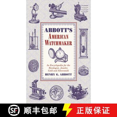【3-4周达】Abbott's American Watchmaker: An Encyclopedia for the Horologist, Jeweler, Gold and Silver... [9781616085322]