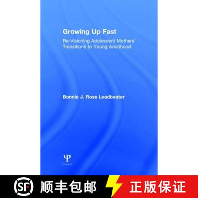 【3-4周达】Growing Up Fast: Re-Visioning Adolescent Mothers' Transitions to Young Adulthood [9781848725713]