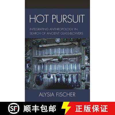 【3-4周达】精装 Hot Pursuit : Integrating Anthropology in Search of Ancient Glass-blowers [9780739109601]