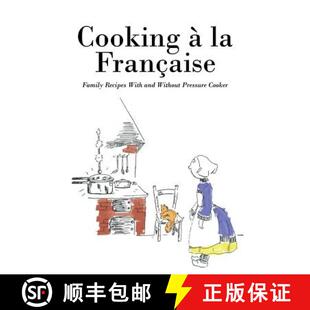 【3-4周达】Cooking á la Française: Family Recipes With and Without Pressure Cooker [9781479415762]