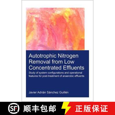 【3-4周达】Autotrophic Nitrogen Removal from Low Concentrated Effluents: Study of System Configuratio... [9781138035911]
