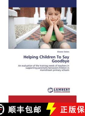 【3-4周达】Helping Children To Say Goodbye: An evaluation of the training needs of teachers in suppor... [9783659608384]