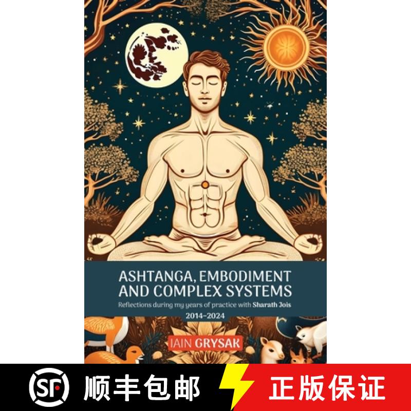 【2-3周达】Ashtanga, Embodiment and Complex Systems: Reflections during my years of practice with Sha... [9781788946322]