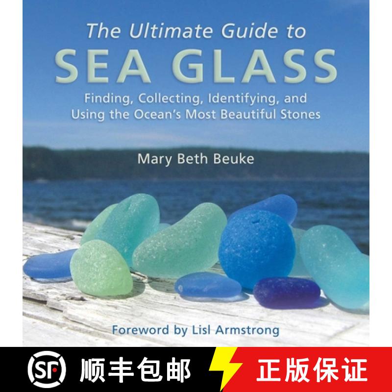 【3-4周达】The Ultimate Guide to Sea Glass: Finding, Collecting, Identifying, and Using the Ocean's M... [9781628737806]