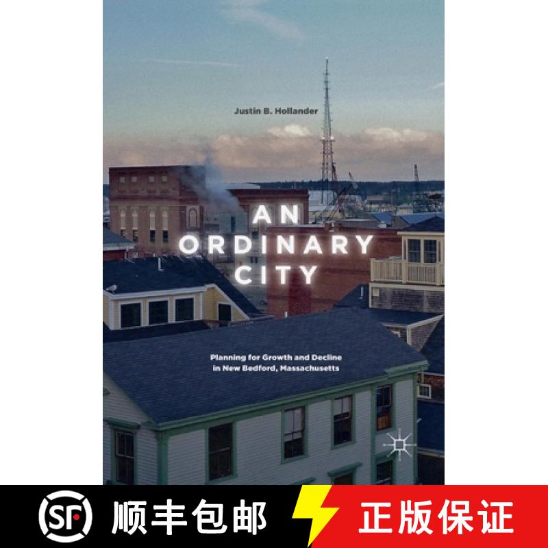【3-4周达】An Ordinary City : Planning for Growth and Decline in New Bedford, Massachusetts [9783319869162]